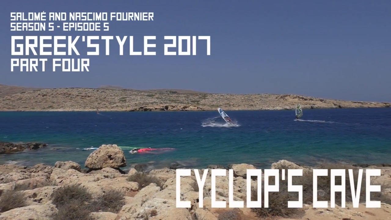 S05E05 – Cyclop’sCave (Greek’Style 2017 – PartFour – Salomé, Nascimo, Fournier, Windsurf)